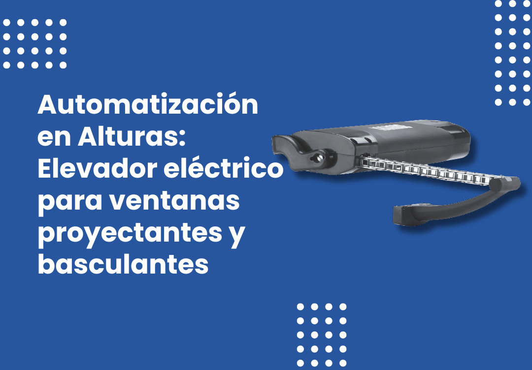 Automatización en Alturas: Elevador eléctrico para ventanas proyectantes y basculantes