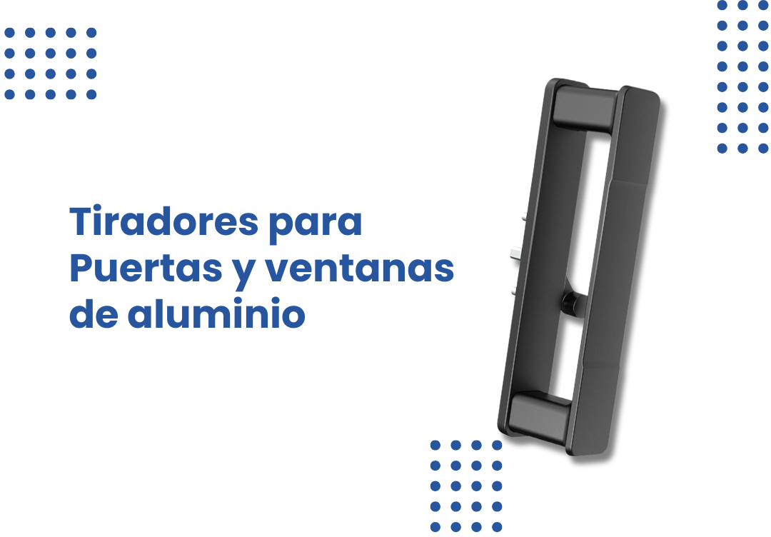 Tiradores para Puertas y ventanas de aluminio: Innovación, versatilidad y calidad para la Industria