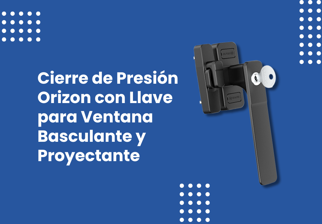 Cierre de presión Orizon con llave para ventana basculante y proyectante: Seguridad y precisión para la industria del aluminio